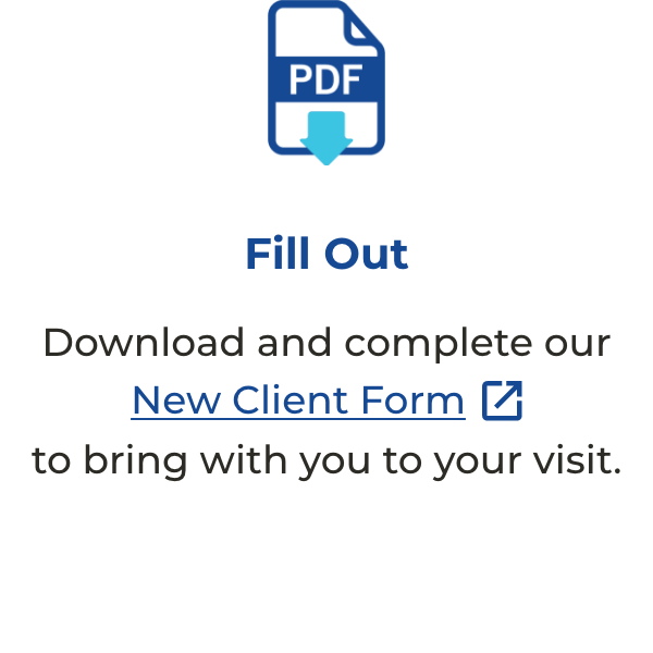 Download and complete our New Client Form to bring with you to your visit.